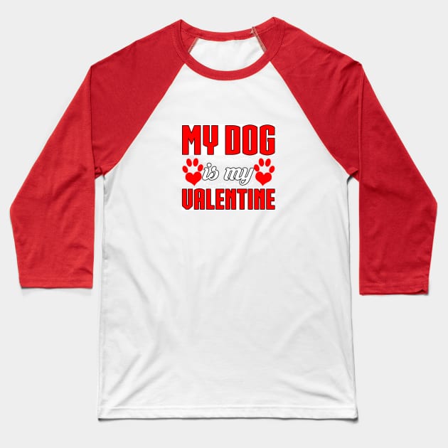 My Dog Is My Valentine Funny T-Shirt Baseball T-Shirt by chatchimp